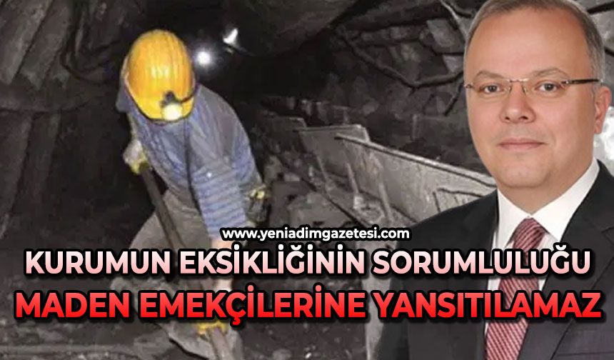 Kurumun eksikliğinin sorumluluğu maden emekçilerine yansıtılamaz