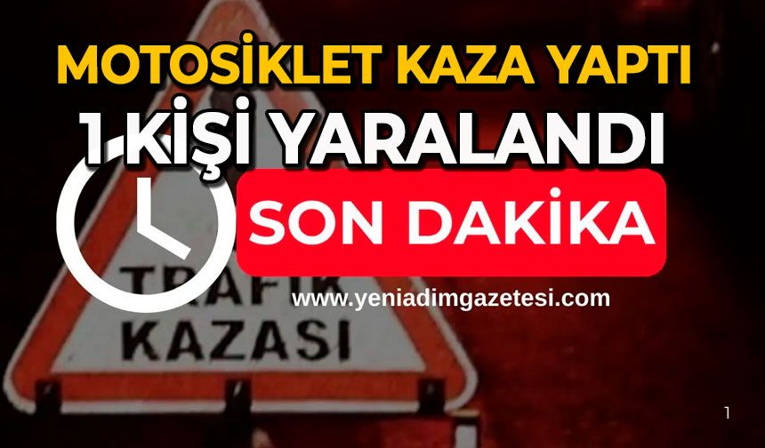 Motosiklet kaza yaptı: 1 kişi yaralandı