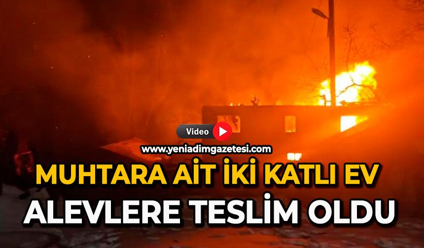 Muhtara ait iki katlı ev alevlere teslim oldu