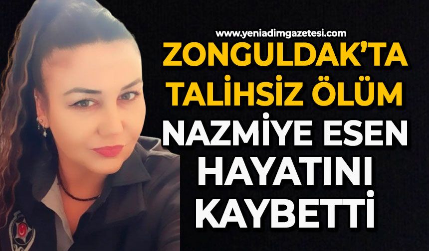 Zonguldak’ta talihsiz ölüm: Nazmiye Esen hayatını kaybetti