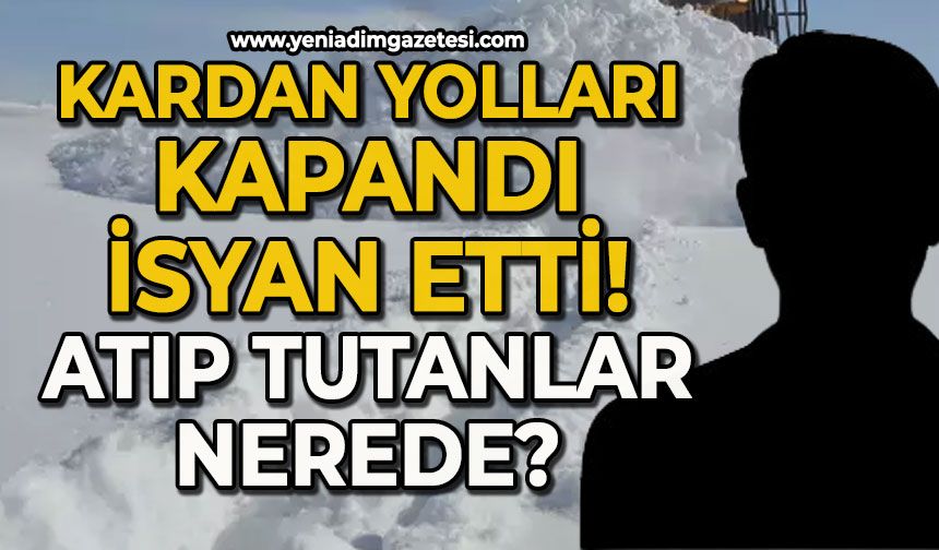 Kardan yolları kapandı isyan etti: Atıp tutanlar nerede?