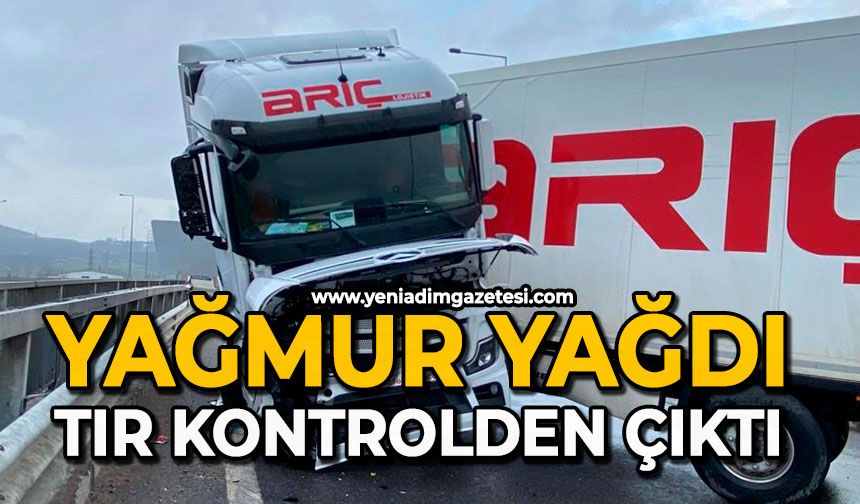 Yağmur yağdı: Tır kontrolden çıktı