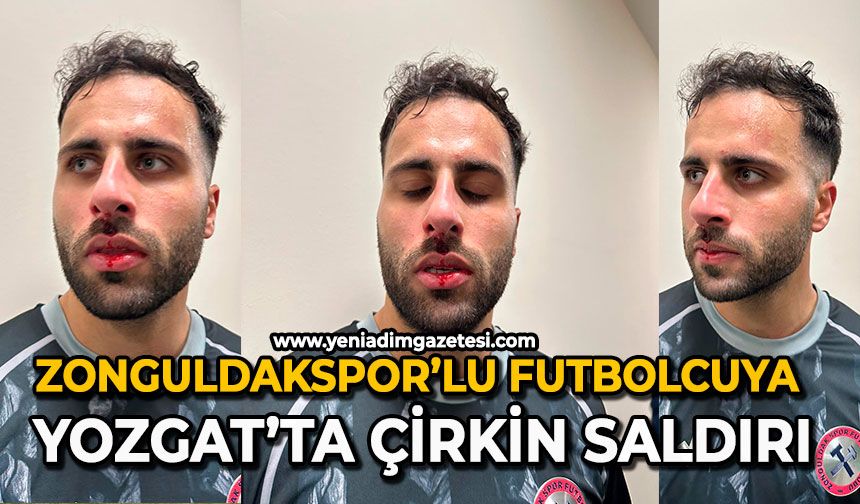 Zonguldakspor’lu futbolcuya Yozgat’ta çirkin saldırı