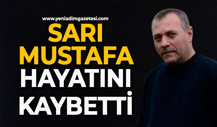 Sarı Mustafa hayatını kaybetti