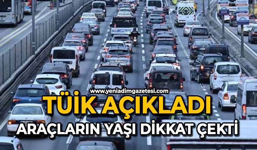 TÜİK açıkladı: Araçların yaşı dikkat çekti