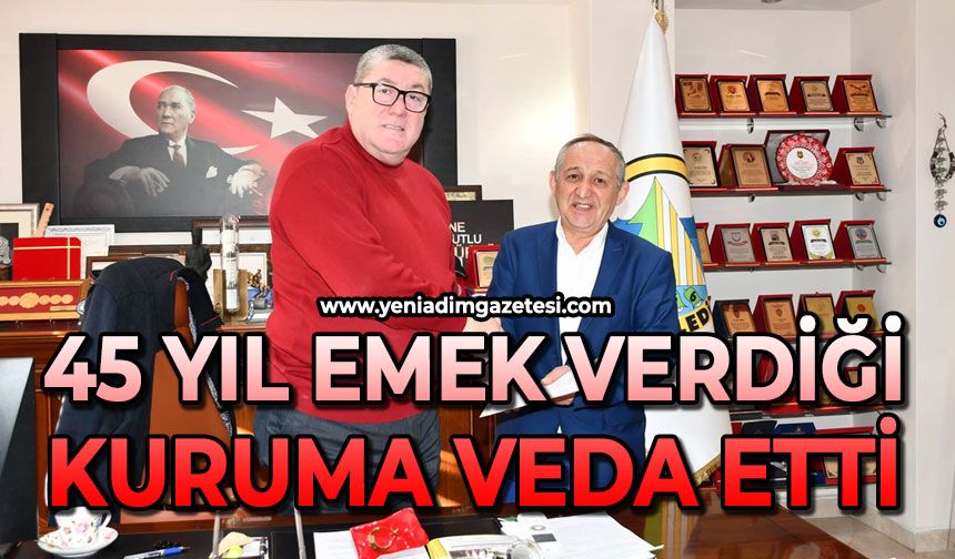 45 yıl emek verdiği kuruma veda etti
