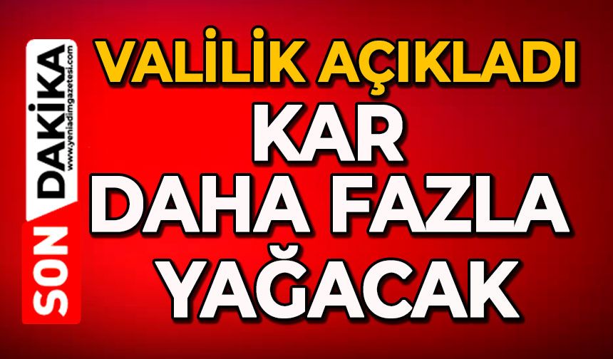 Valilik açıkladı, kar daha fazla yağacak