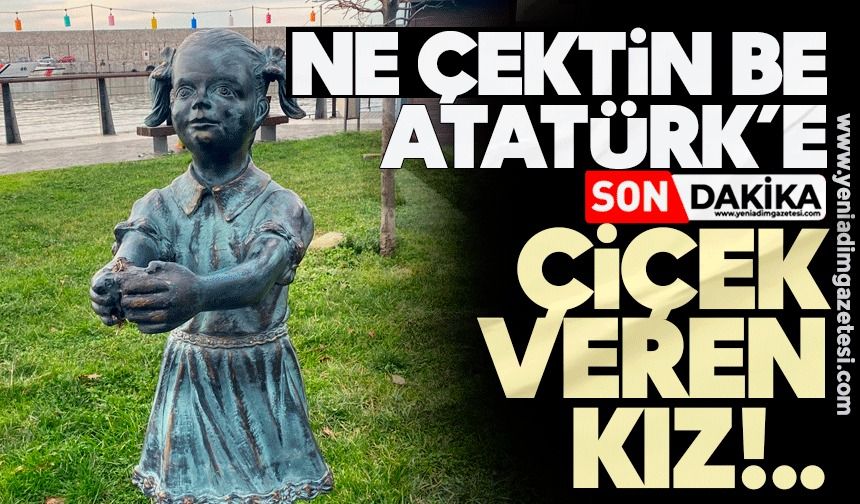 Ne çektin be Atatürk’e çiçek veren kız!..