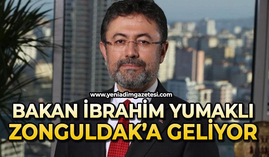 Tarım ve Orman Bakanı İbrahim Yumaklı Zonguldak'a geliyor
