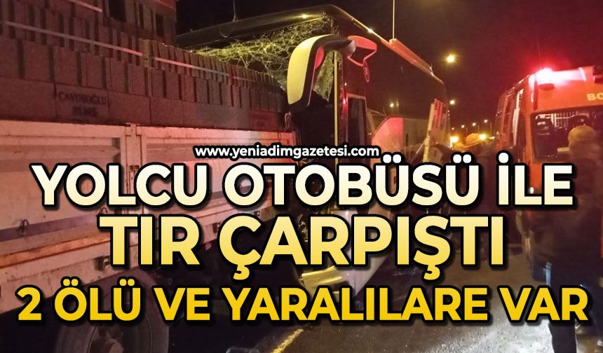 Yolcu otobüsü ile tır kaza yaptı: Ölüler ve yaralılar var