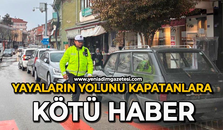Yayaların yolunu kapatanlara kötü haber