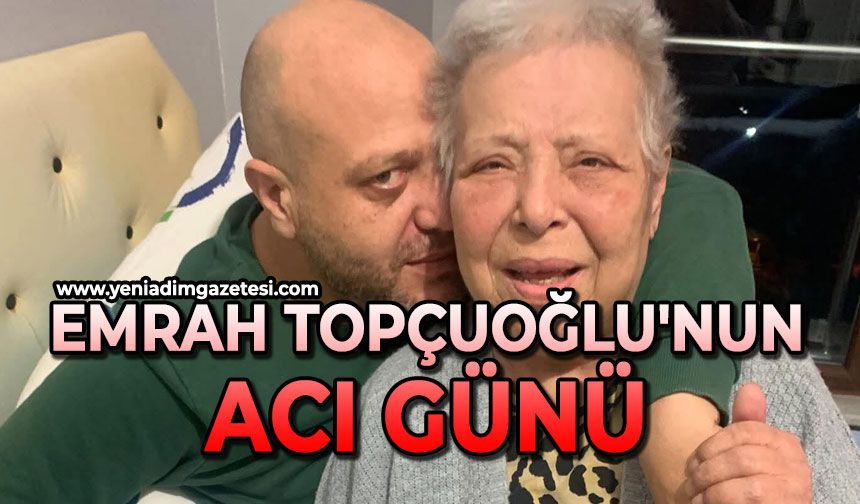 Emrah Topçuoğlu'nun acı günü