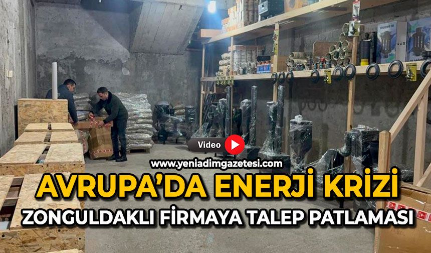 Avrupa’da enerji krizi: Zonguldaklı firmaya talep patlaması