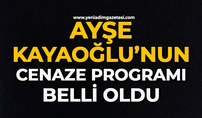 Ayşe Kayaoğlu’nun cenaze programı belli oldu