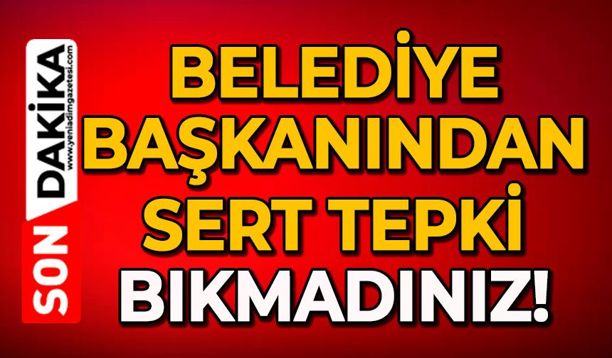 Belediye Başkanından sert tepki: Bıkmadınız!