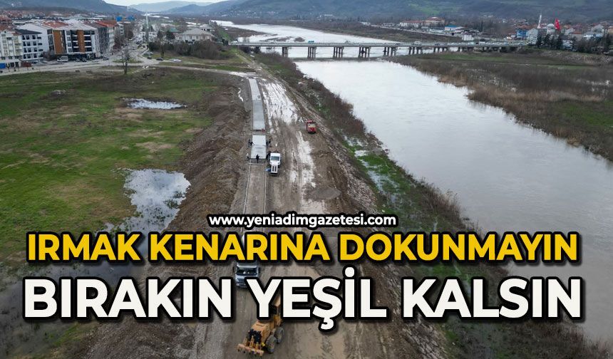 Irmak kenarına dokunmayın: Bırakın yeşil kalsın!