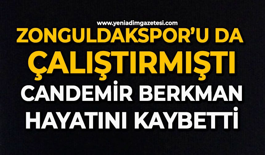 Zonguldakspor’u da çalıştırmıştı: Candemir Berkman hayatını kaybetti