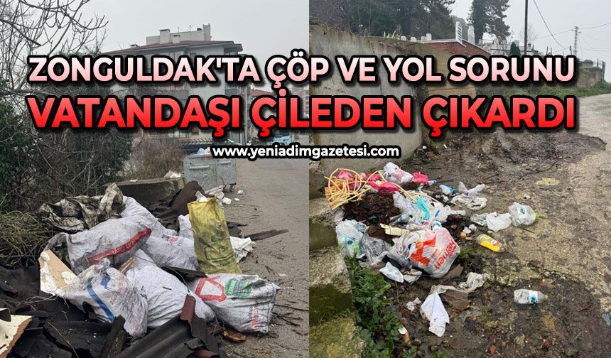 Zonguldak'ta çöp ve yol sorunu vatandaşı çileden çıkardı