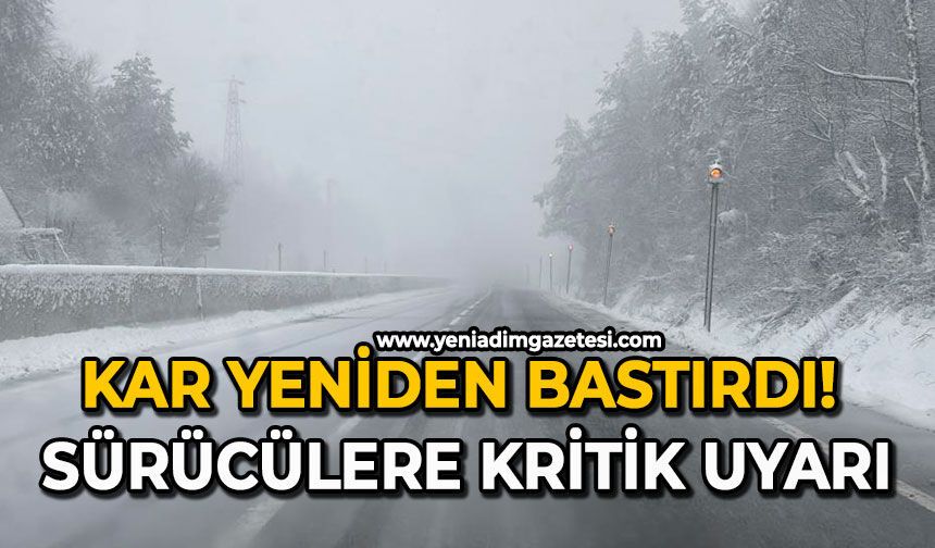 Kar yeniden bastırdı: Sürücülere kritik uyarı