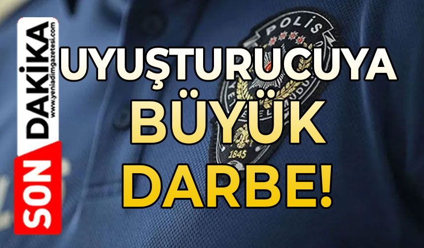 Uyuşturucuya büyük darbe