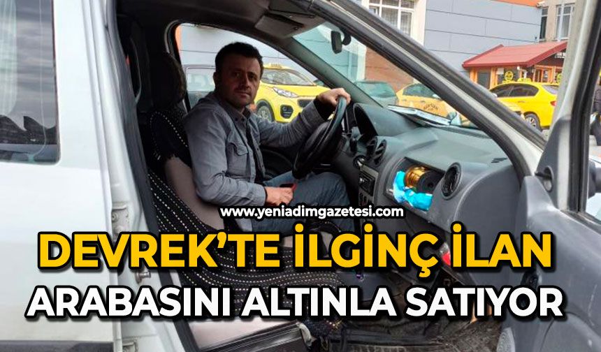 Devrek’te ilginç ilan: Arabasını altınla satıyor