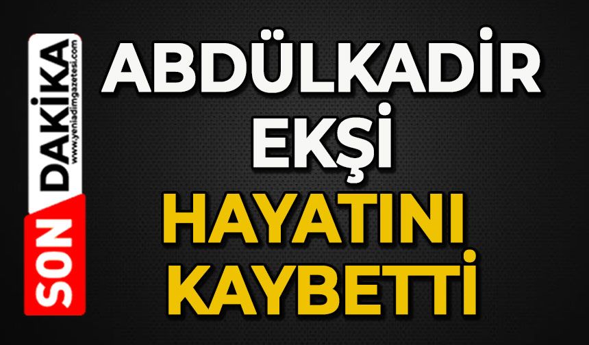 Abdülkadir Ekşi hayatını kaybetti