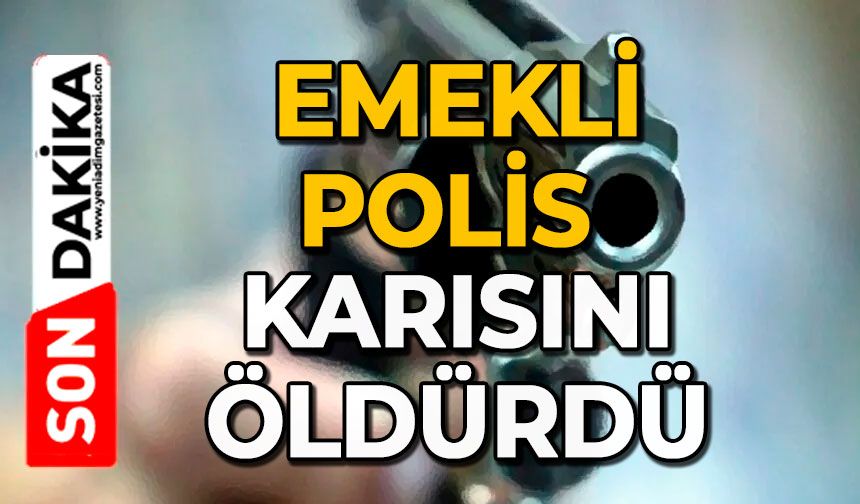 Emekli polis karısını öldürdü