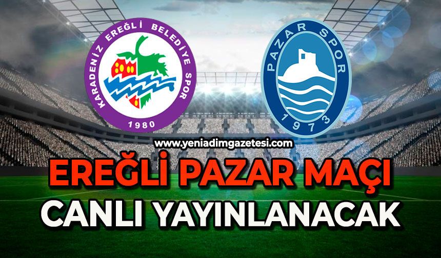 Ereğli Pazar maçı canlı yayınlanacak