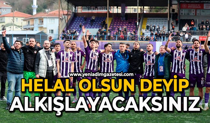 Helal olsun deyip alkışlayacaksınız