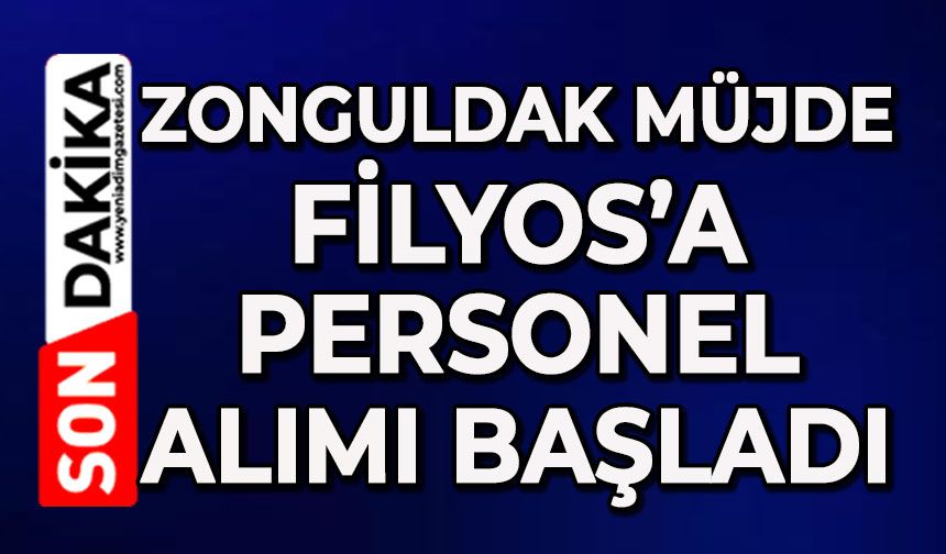 Zonguldak müjde: Filyos'a personel alımı başladı