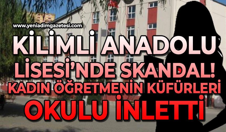 Kilimli Anadolu Lisesi'nde skandal olay: Kadın öğretmenin küfürleri okulu inletti!