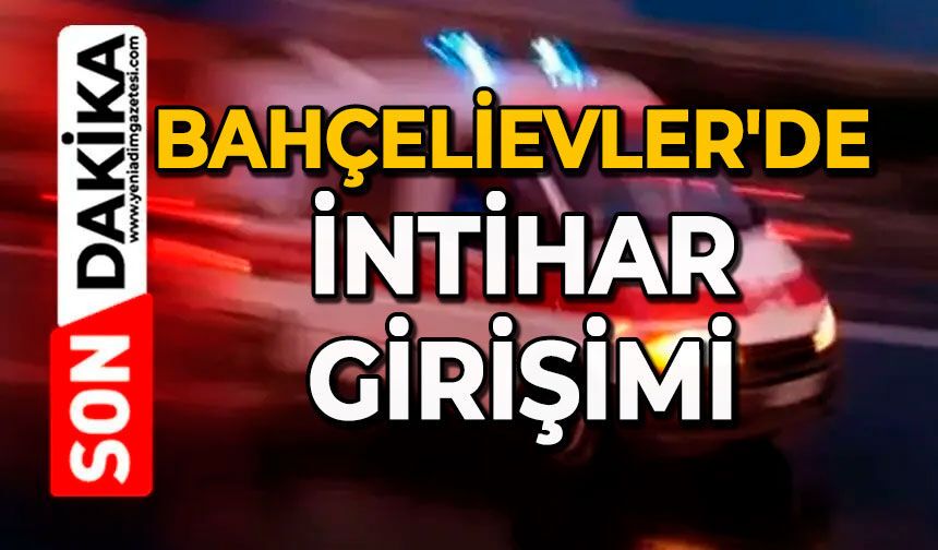 Bahçelievler'de intihar girişimi