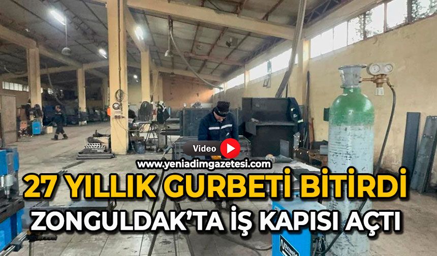 27 yıllık gurbeti bitirdi:  Zonguldak’ta iş kapısı açtı