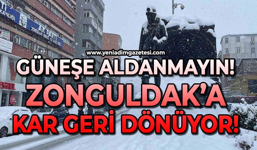 Güneşe aldanmayın: Zonguldak'a kar geri dönüyor