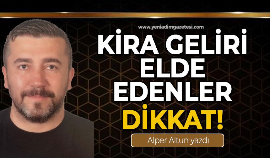 Kira geliri elde edenler dikkat!