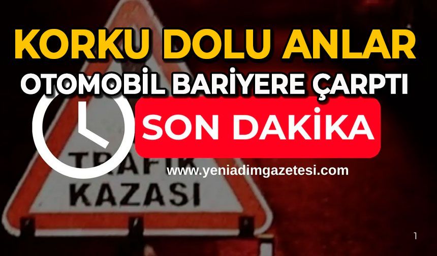 Korku dolu anlar: Otomobil bariyere çarptı