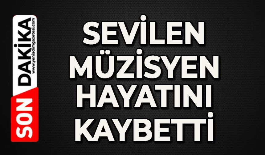 Sevilen müzeysen hayatını kaybetti