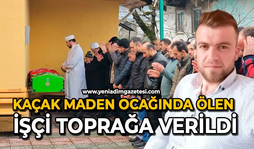 Kaçak maden ocağında ölen işçi toprağa verildi