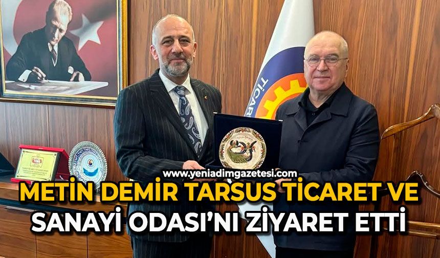 Metin Demir, Tarsus Ticaret ve Sanayi Odası’nı ziyaret etti