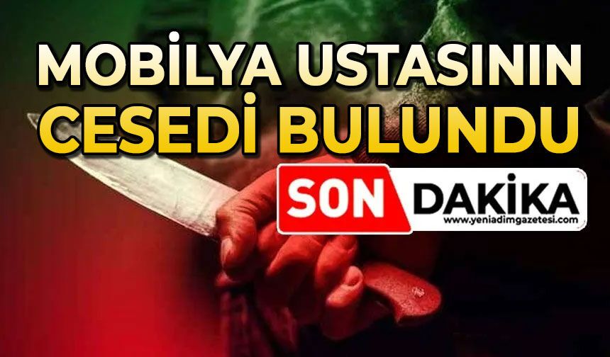 Mobilya imalatçısı bıçaklanmış halde ölü bulundu