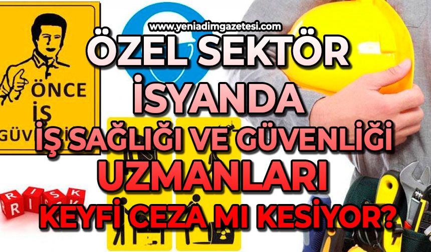 Özel sektör isyanda: İş Sağlığı ve Güvenliği uzmanları keyfi ceza mı kesiyor?