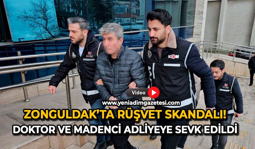 Zonguldak’ta rüşvet skandalı: Doktor ve madenci adliyeye sevk edildi