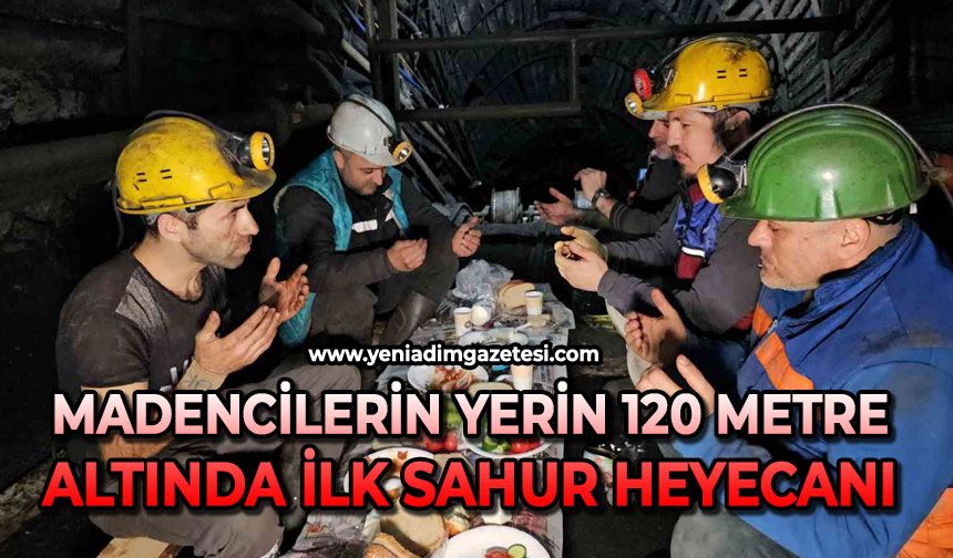 Madencilerin yerin 120 metre altında ilk sahur heyecanı
