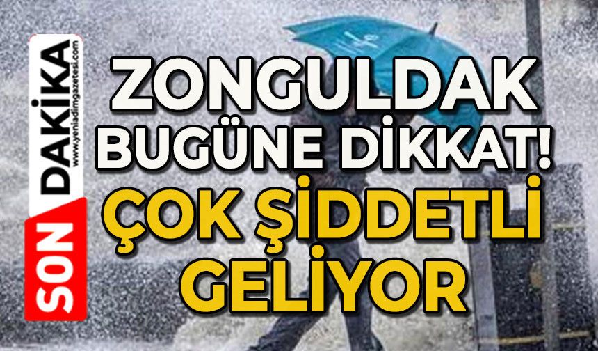 Zonguldak bugüne dikkat: Çok şiddetli geliyor