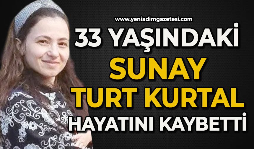 Acı haberi geldi: 33 yaşındaki Sunay Turt Kurtal hayatını kaybetti