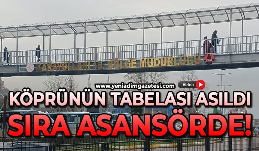 Köprünün tabelası takıldı: Sıra asansörde!