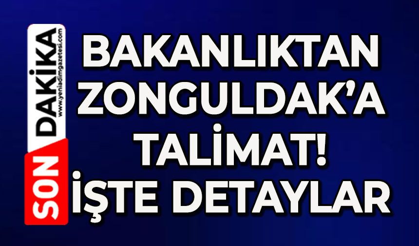 Bakanlıktan Zonguldak'a talimat: İşte detaylar