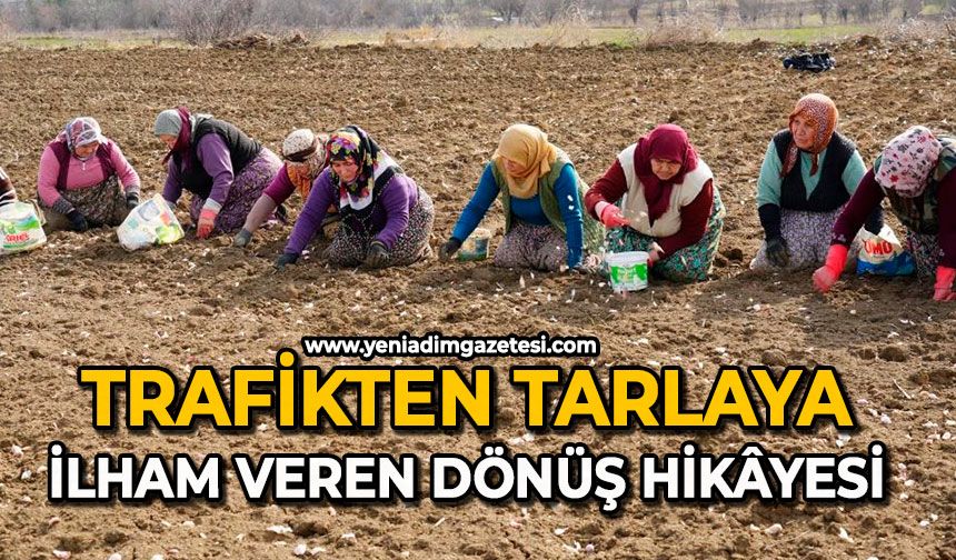 Trafikten tarlaya: İlham veren dönüş hikâyesi