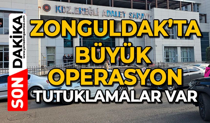 Zonguldak’ta büyük operasyon: Tutuklamalar var