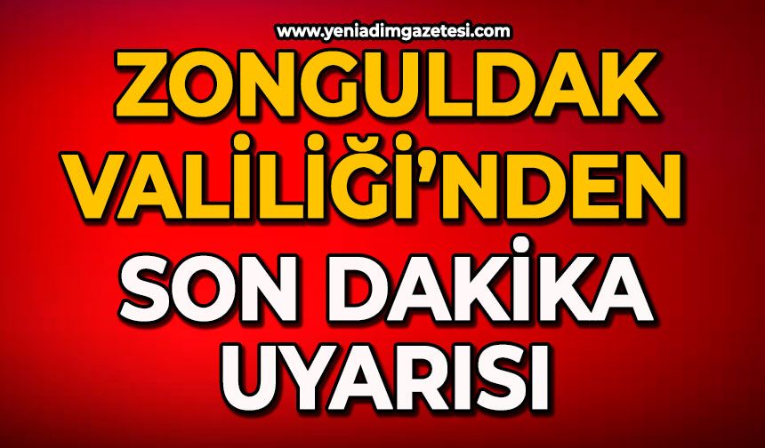 Zonguldak Valiliği’nden son dakika uyarısı